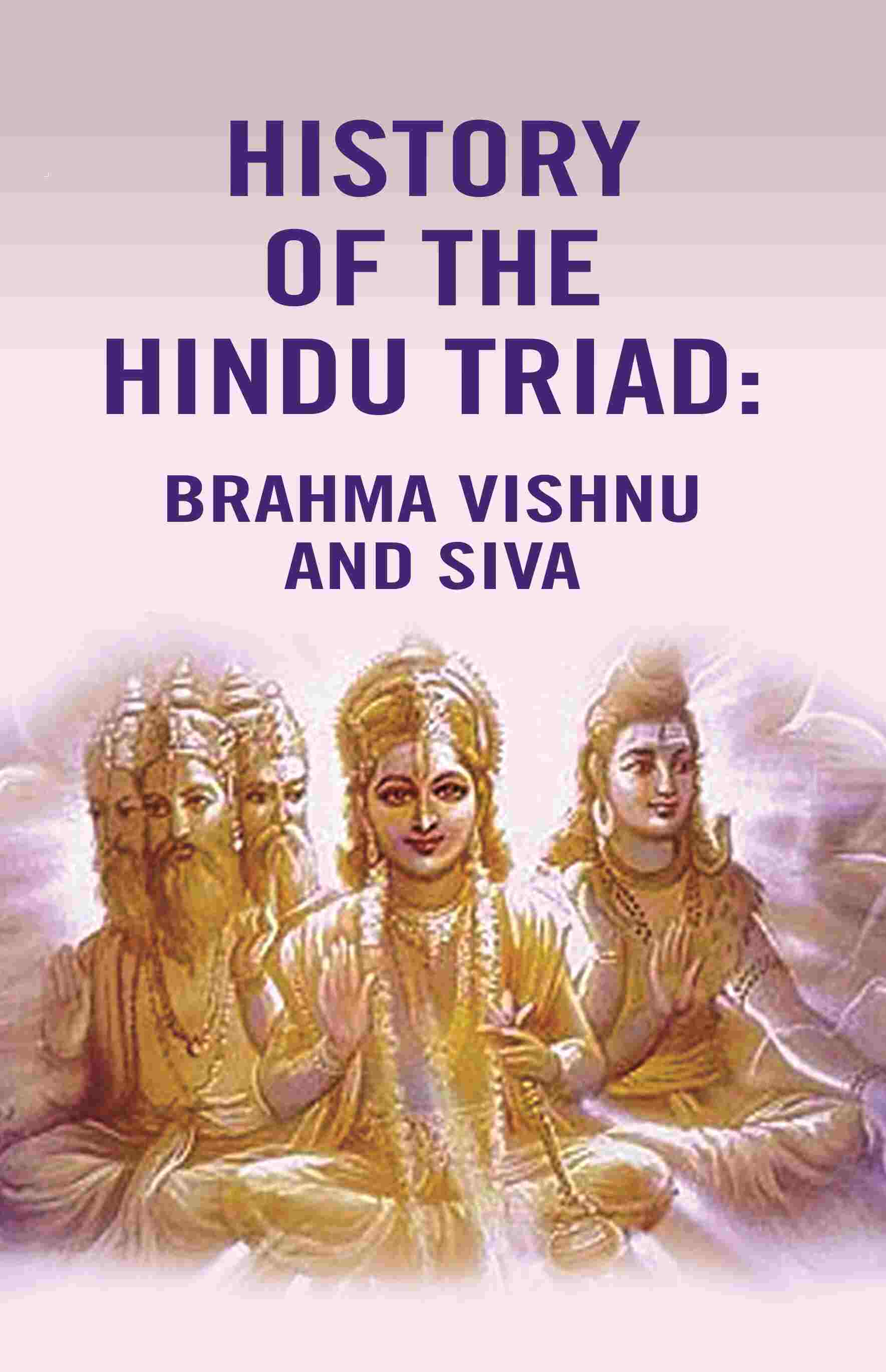 History of the Hindu Triad: Brahma Vishnu and Siva - Gyan Books | Grocsy
