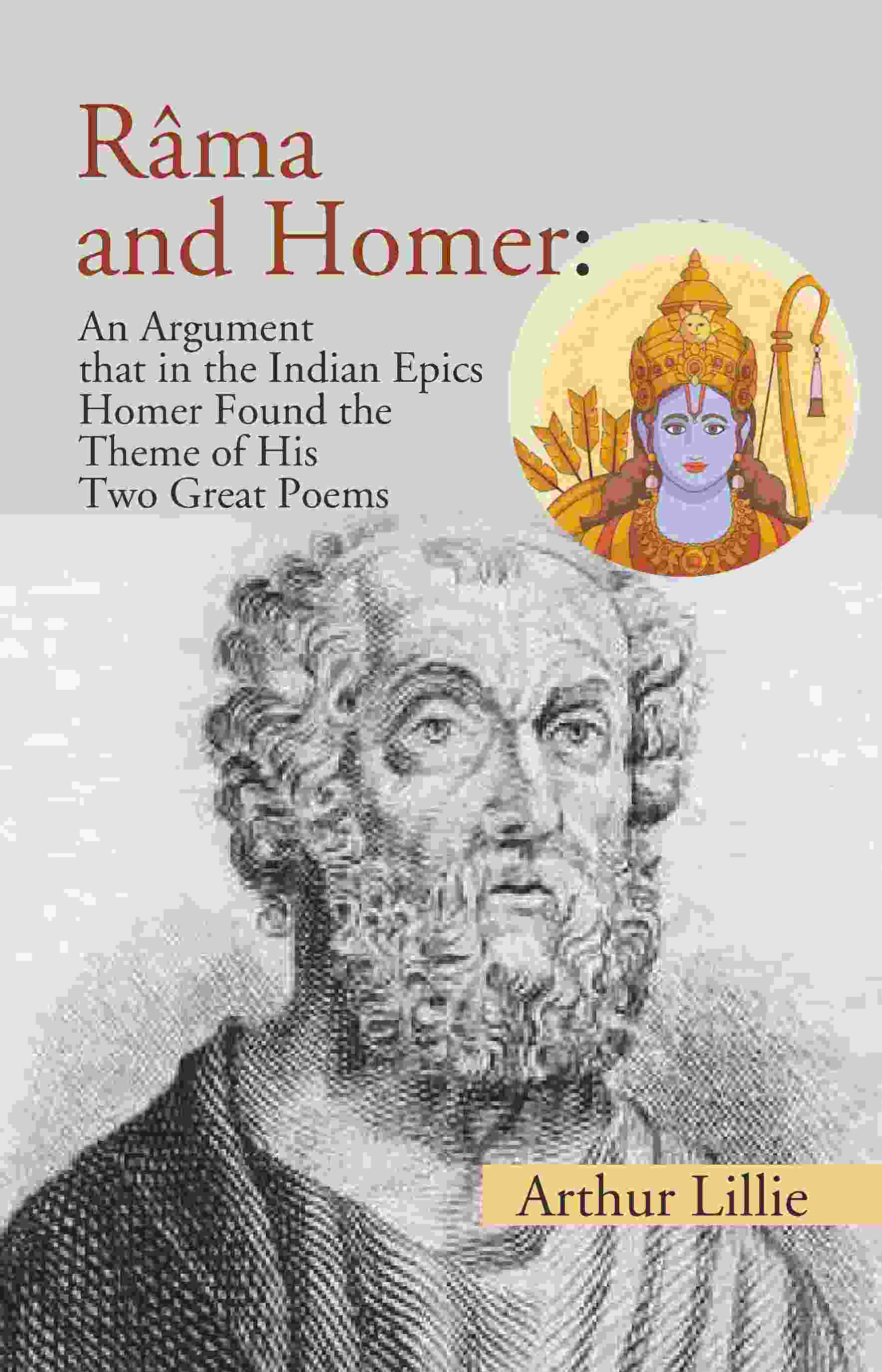 Râma and Homer: An Argument that in the Indian Epics Homer Found the Theme of His Two Great Poems - Gyan Books | Grocsy