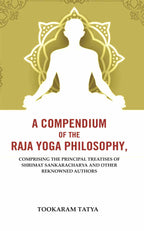 A Compendium of the Raja Yoga Philosophy: Comprising the Principal Treatises of Shrimat Sankaracharya and Other Reknowned Authors - Gyan Books | Grocsy