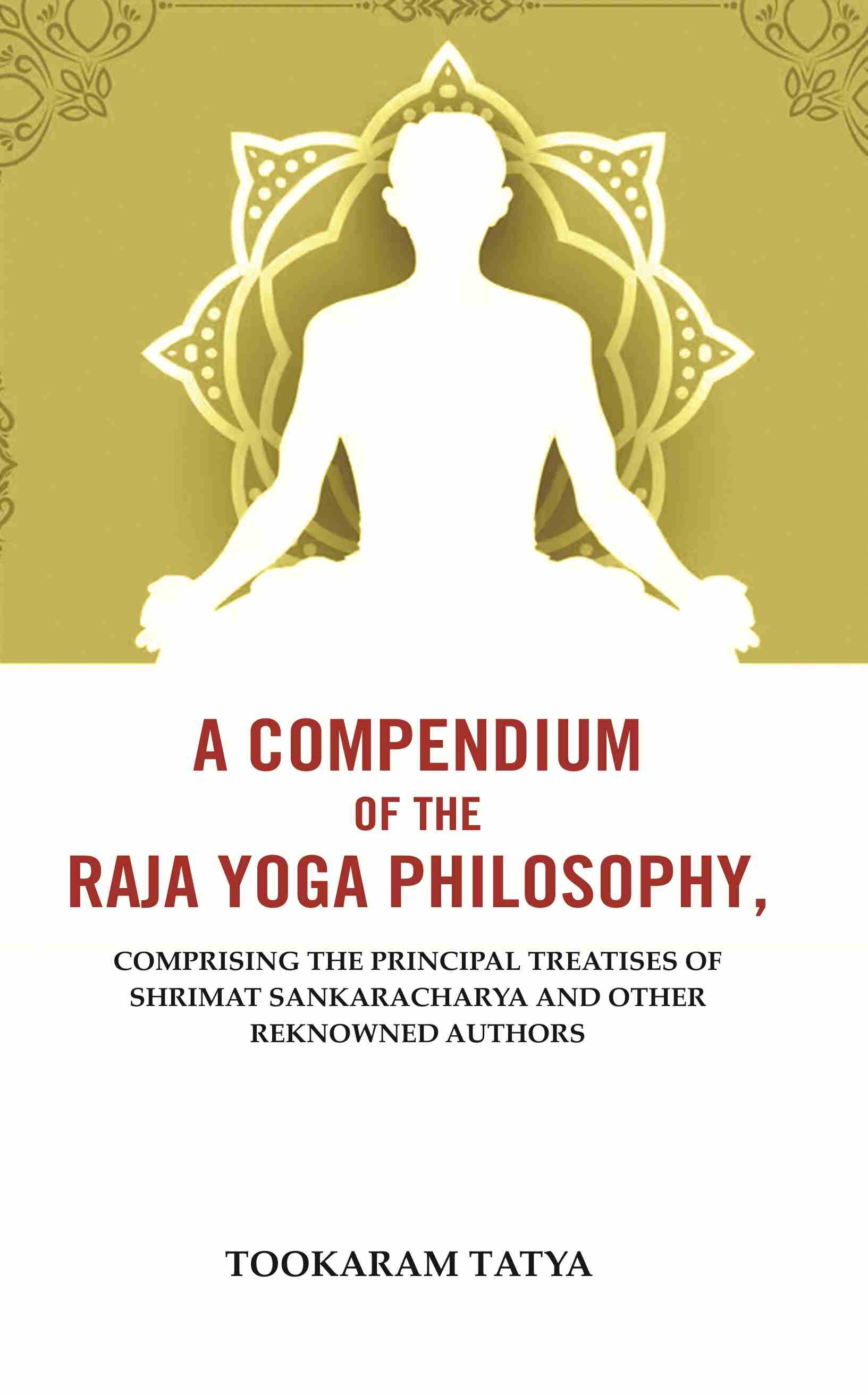 A Compendium of the Raja Yoga Philosophy: Comprising the Principal Treatises of Shrimat Sankaracharya and Other Reknowned Authors - Gyan Books | Grocsy
