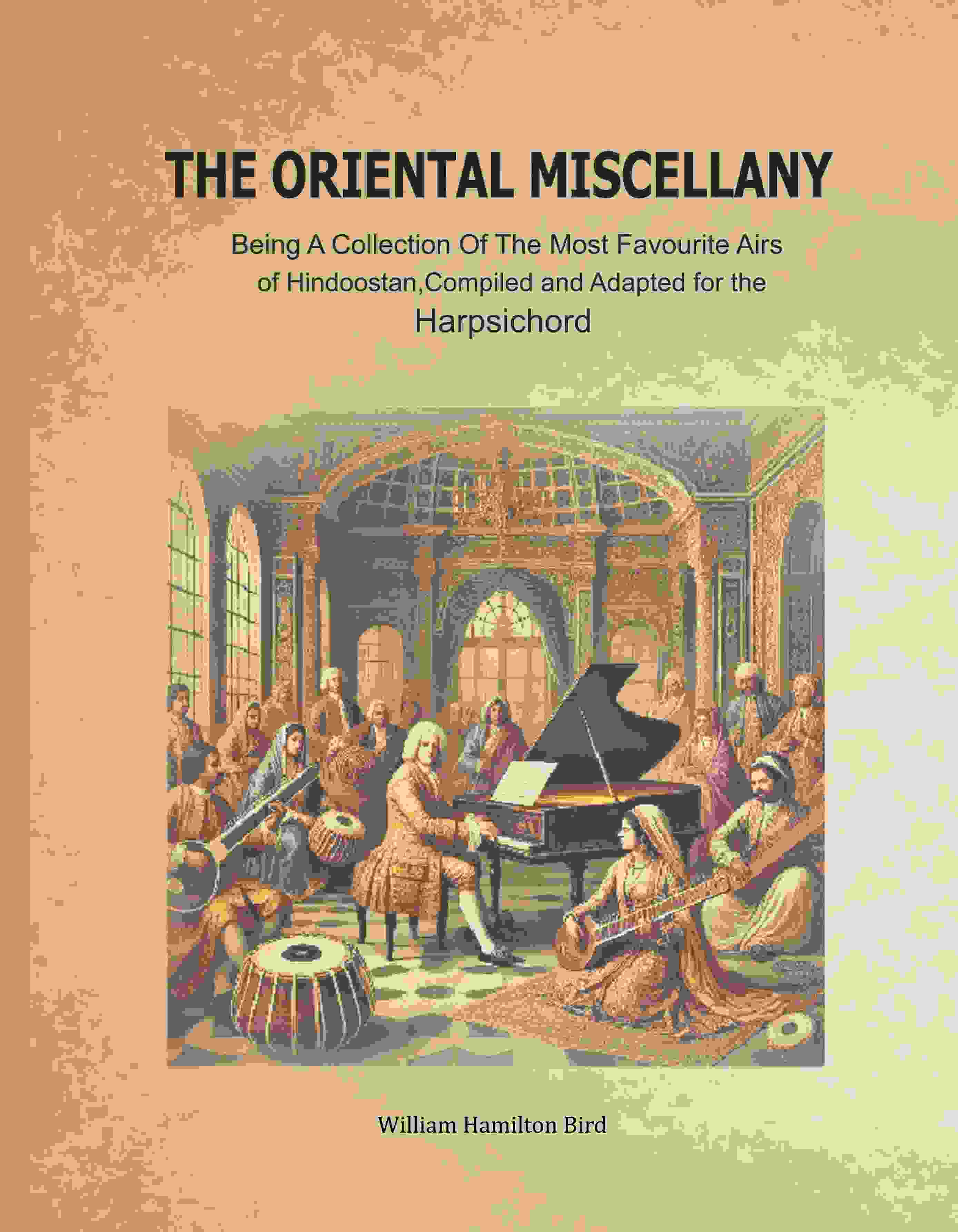 The Oriental Miscellany: Being a Collection of the Most Favourite Airs of Hindoostan, Compiled and Adapted for the Harpsichord - Gyan Books | Grocsy