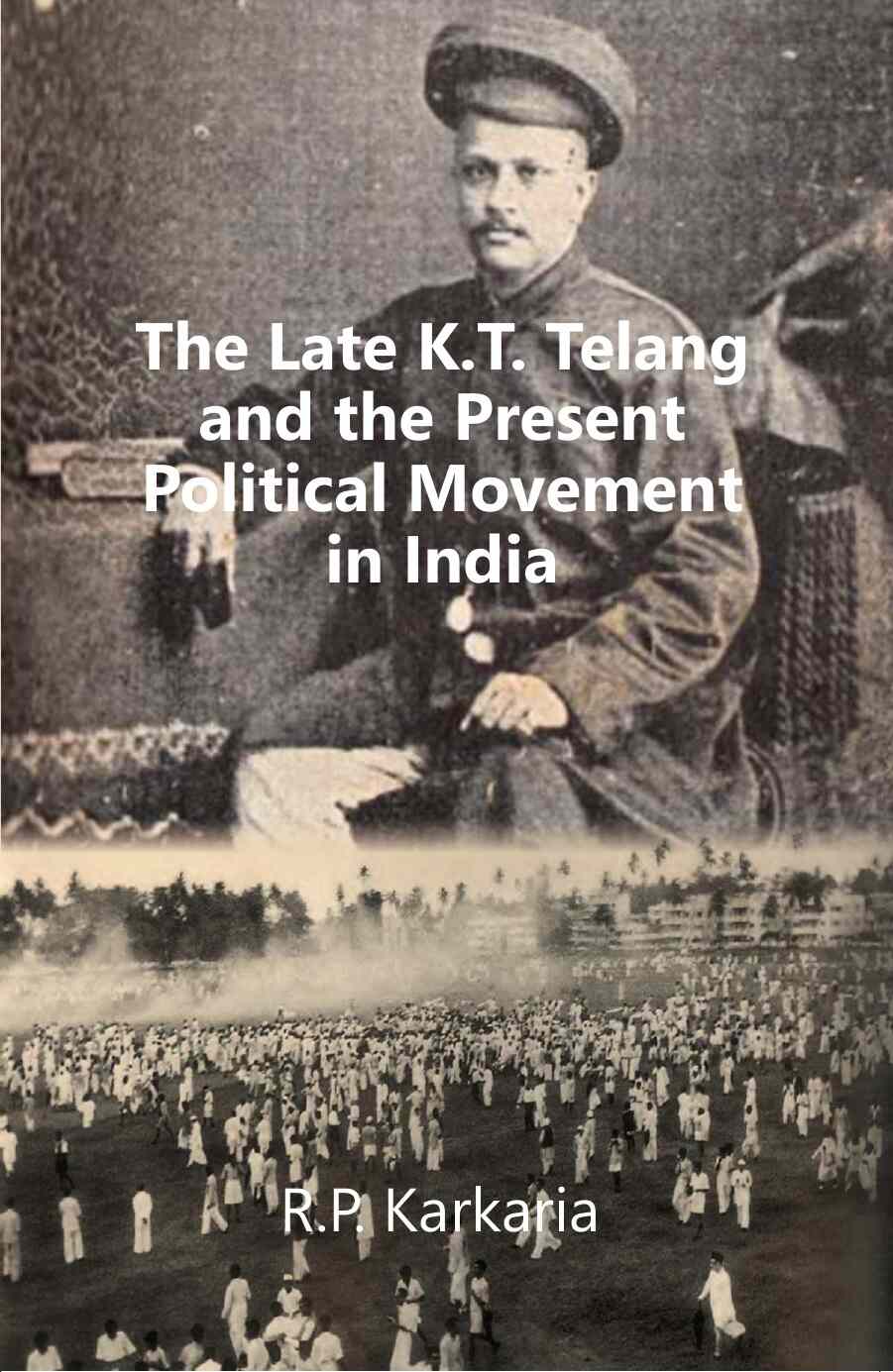 The Late K.T. Telang and the Present Political Movement in india - Gyan Books | Grocsy