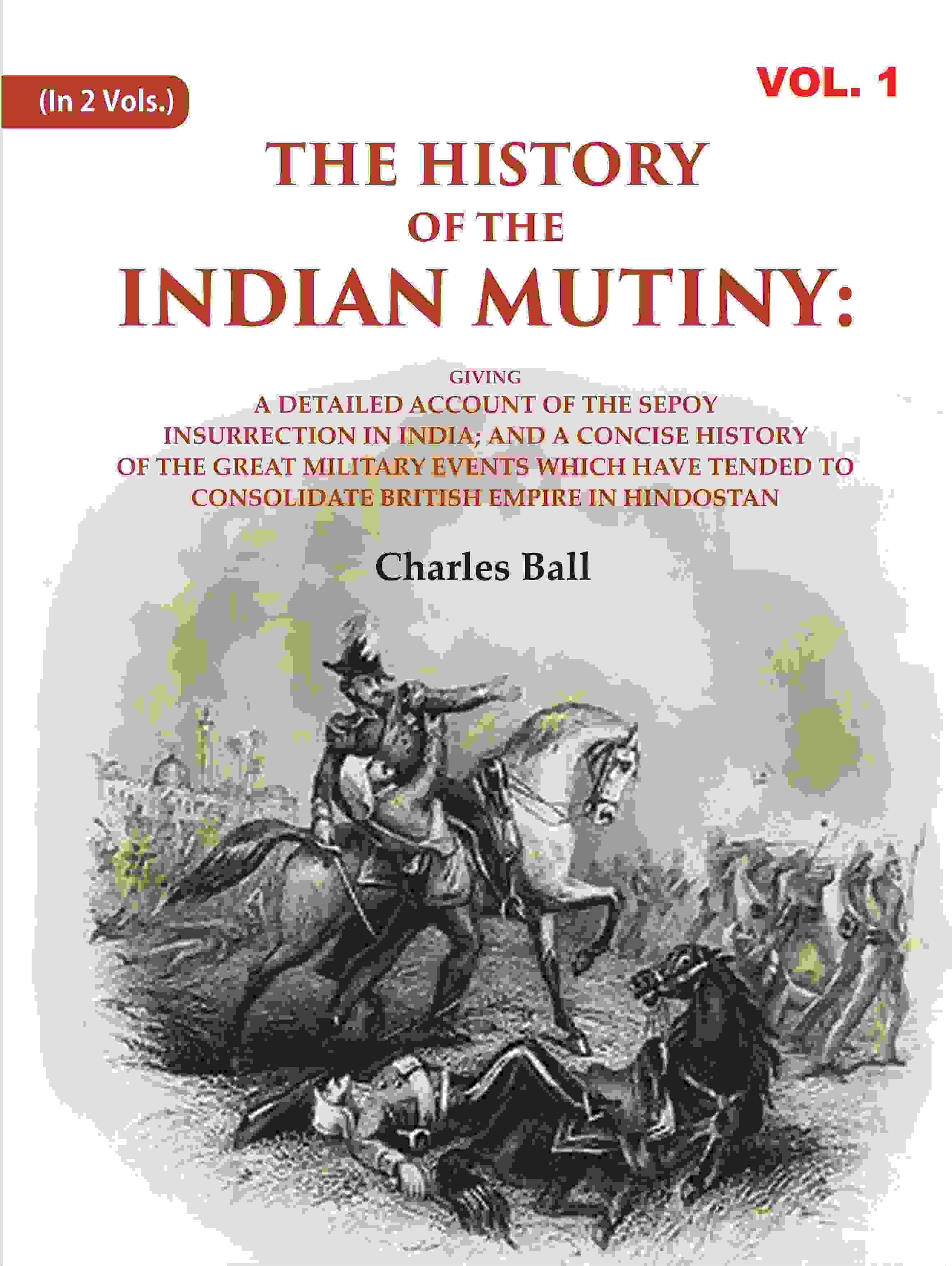 The History Of The Indian Mutiny: Giving A Detailed Account Of The Sepoy Insurrection In India; And A - Gyan Books | Grocsy