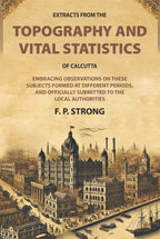 Extracts From The Topography And Vital Statistics Of Calcutta: Embracing Observations On These Subjects - Gyan Books | Grocsy