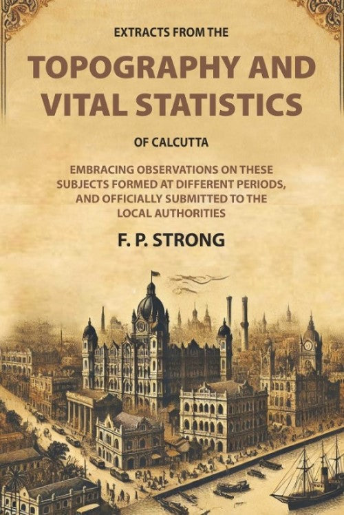 Extracts From The Topography And Vital Statistics Of Calcutta: Embracing Observations On These Subjects - Gyan Books | Grocsy