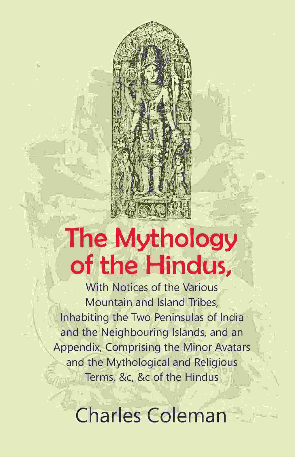 The Mythology Of The Hindus: With Notices Of The Various Mountain And Island Tribes, Inhabiting The Two - Gyan Books | Grocsy