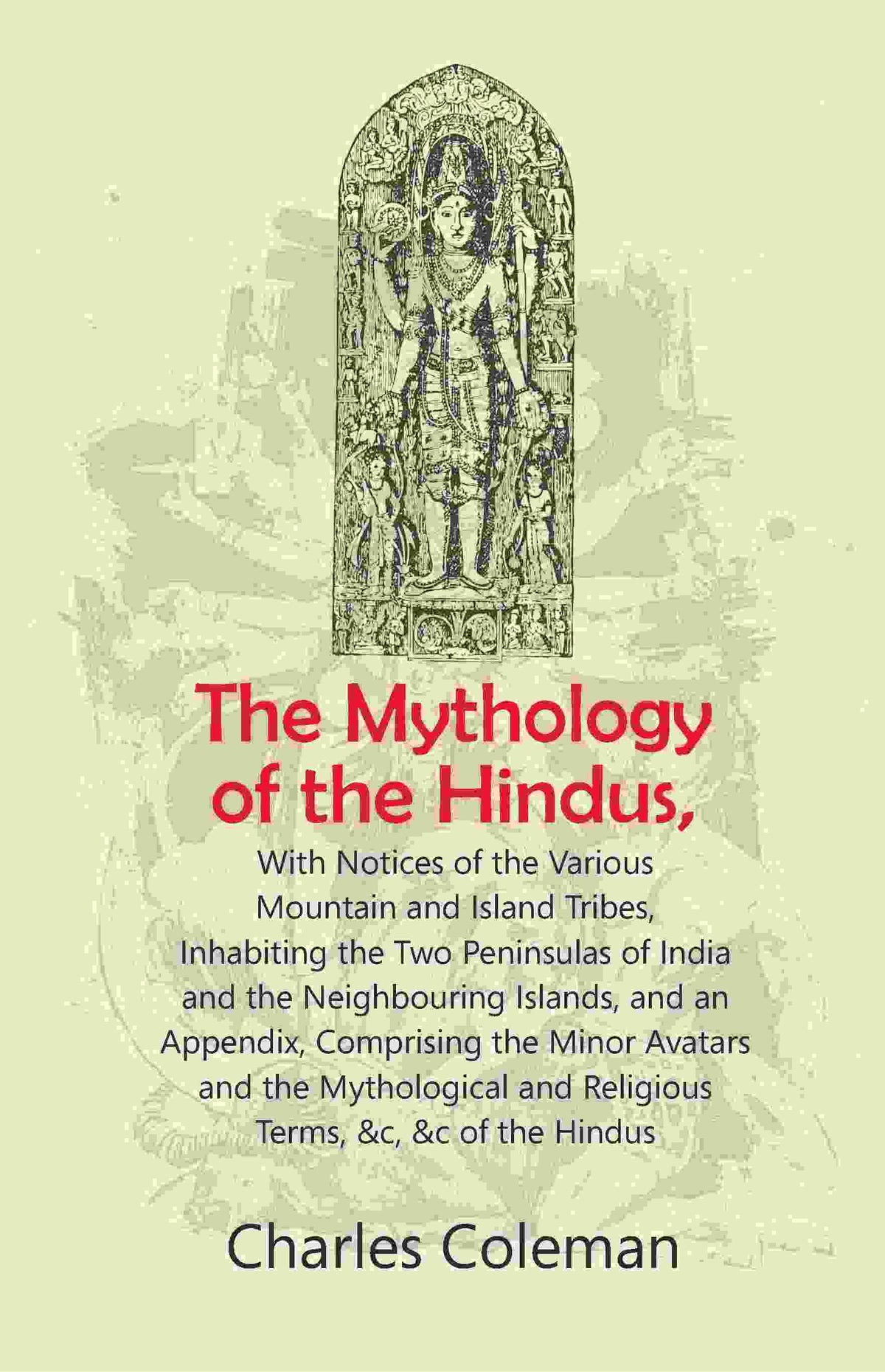The Mythology Of The Hindus: With Notices Of The Various Mountain And Island Tribes, Inhabiting The Two - Gyan Books | Grocsy