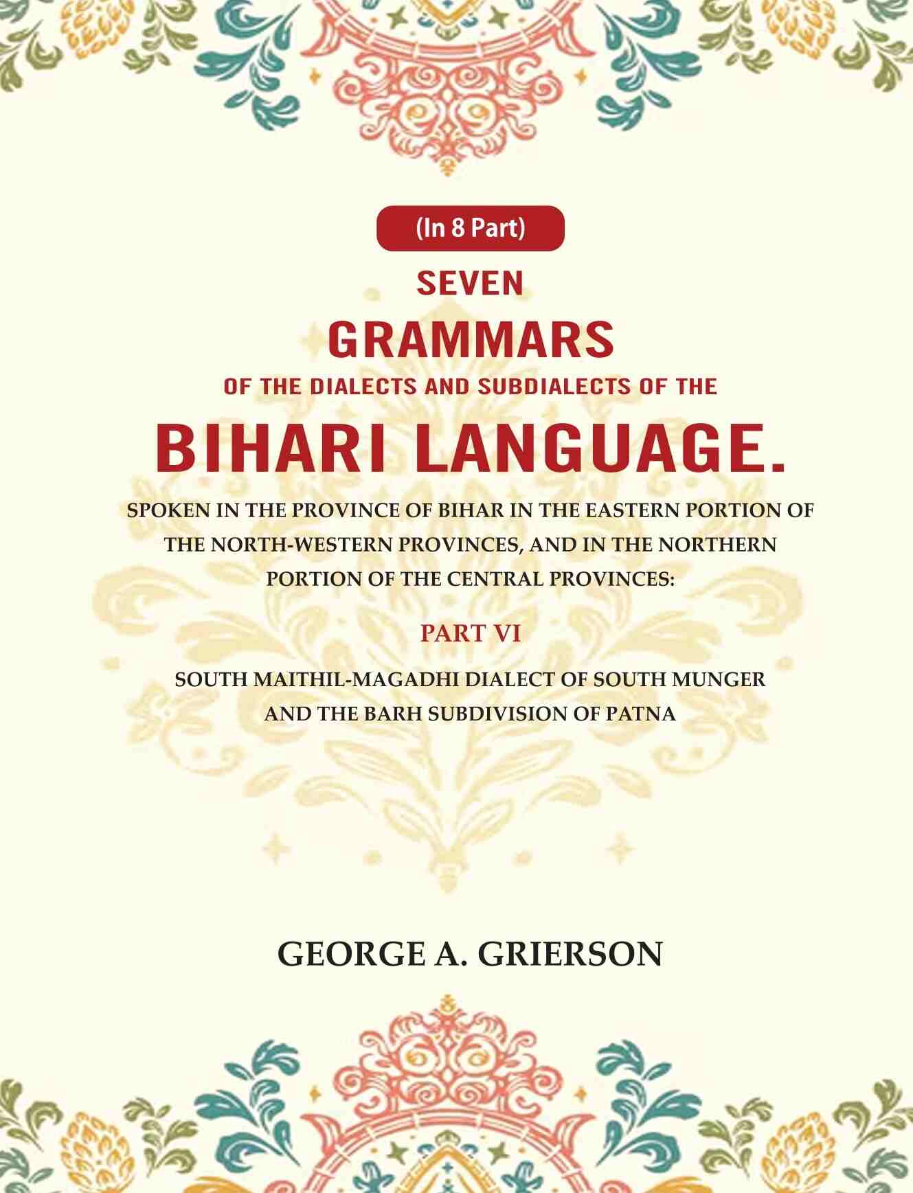 Seven Grammars Of The Dialects And Subdialects Of The Bihari Language Spoken In The Province Of Bihar - Gyan Books | Grocsy