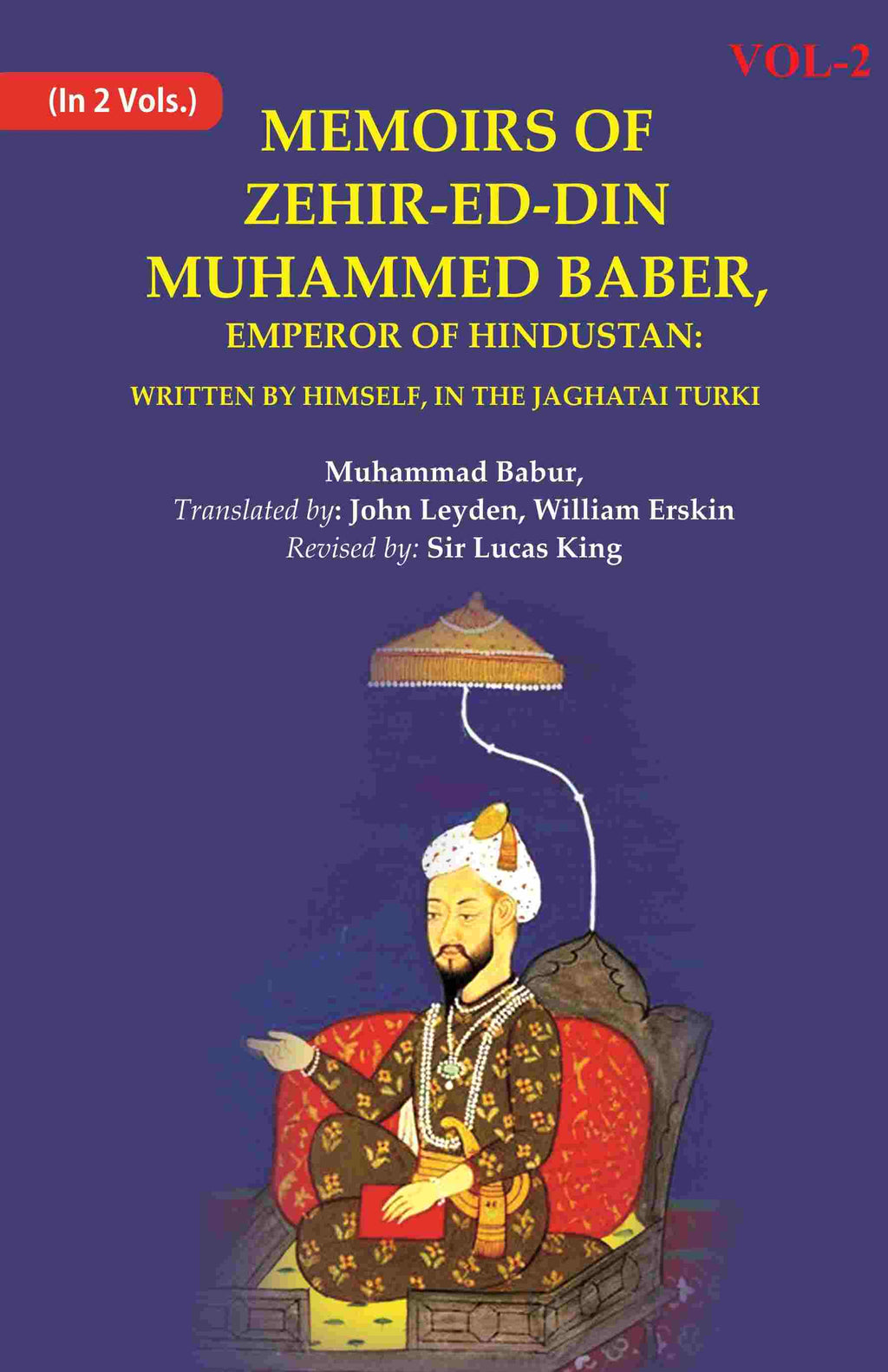 Memoirs of Zehir-Ed-Din Muhammed Baber, Emperor of Hindustan: Written by Himself, in the Jaghatai Turki 2nd - Gyan Books | Grocsy