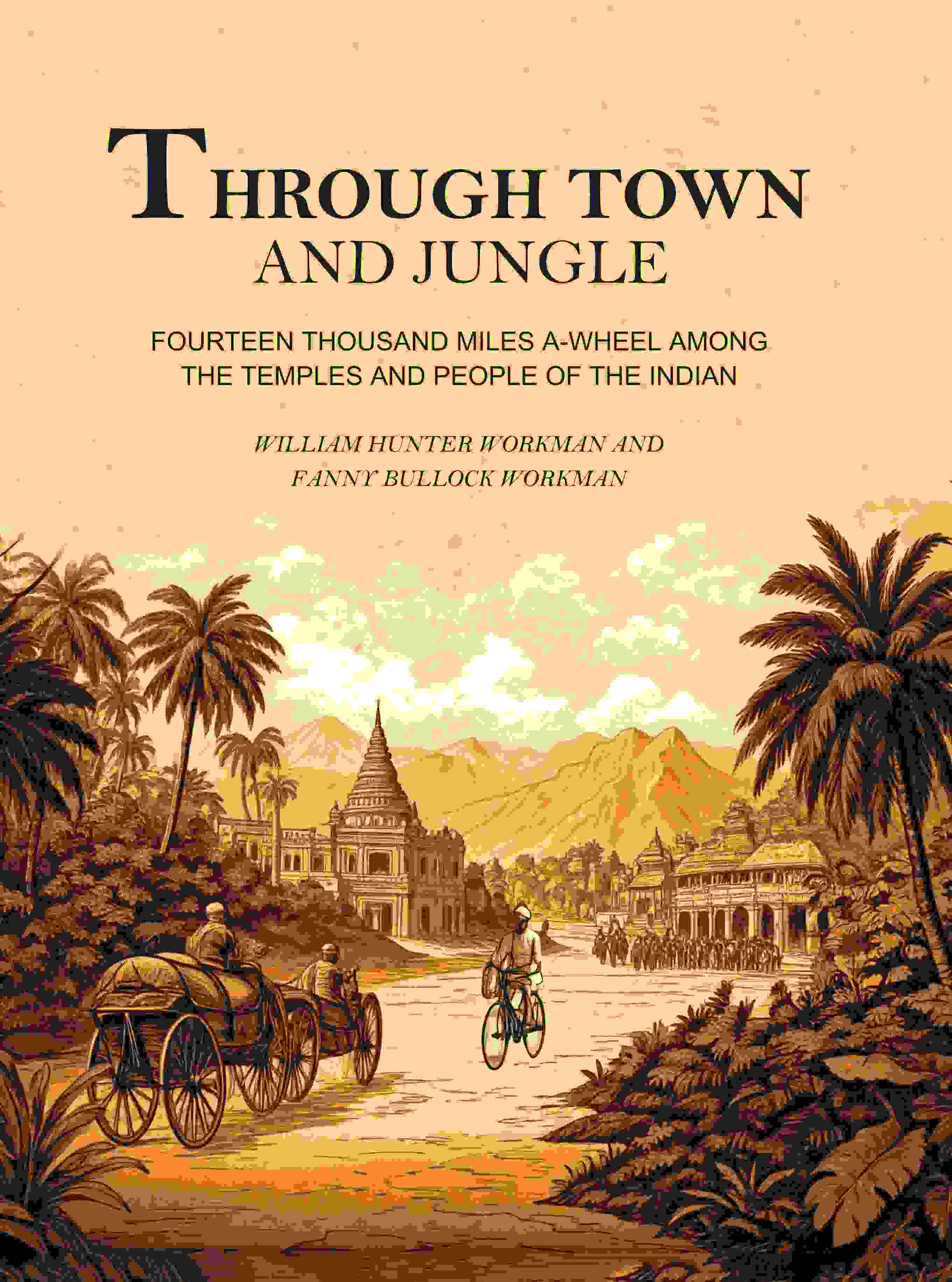Through Town and Jungle: Fourteen Thousand Miles A-Wheel Among the Temples and People of the Indian Plain  - Gyan Books | Grocsy