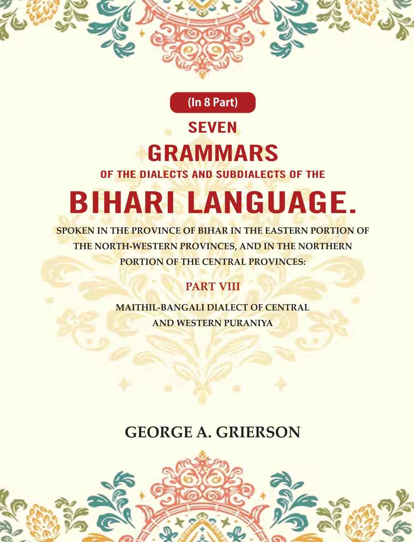 Seven Grammars Of The Dialects And Subdialects Of The Bihari Language Spoken In The Province Of Bihar - Gyan Books | Grocsy