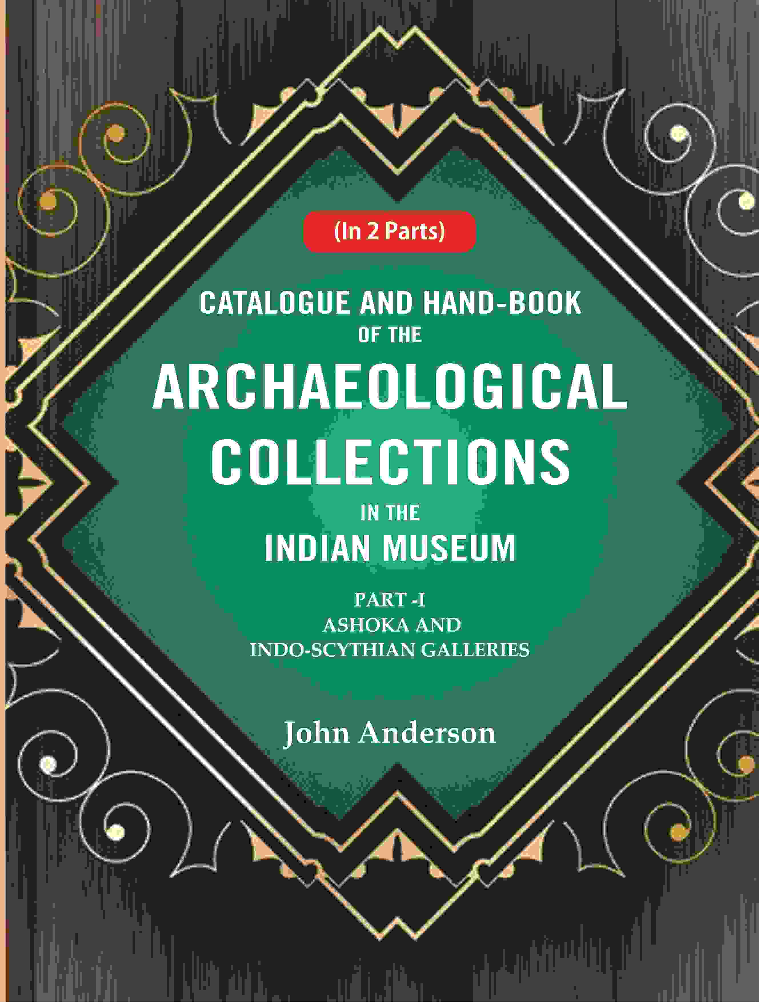 Catalogue and Hand-Book of the Archaeological Collections In the Indian Museum Ashoka and Indo-Soythian Galleries Part-1 - Gyan Books | Grocsy