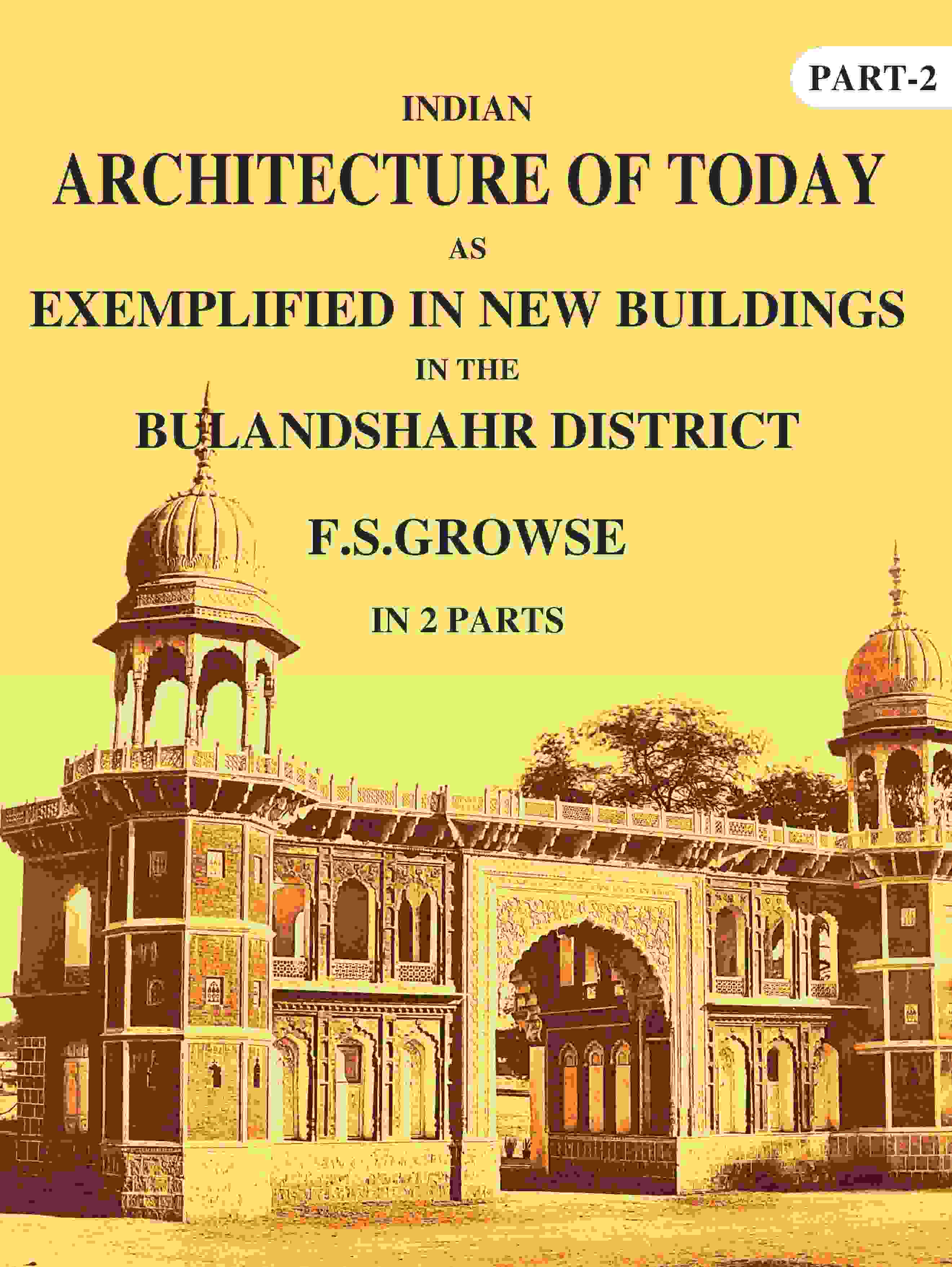 Indian Architecture of Today: As Exemplified In New Buildings in the Bulandshahr District 2nd - Gyan Books | Grocsy