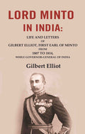Lord Minto in India: Life and Letters of Gilbert Elliot, First Earl of Minto from 1807 to 1814, While Governor-General of India - Gyan Books | Grocsy