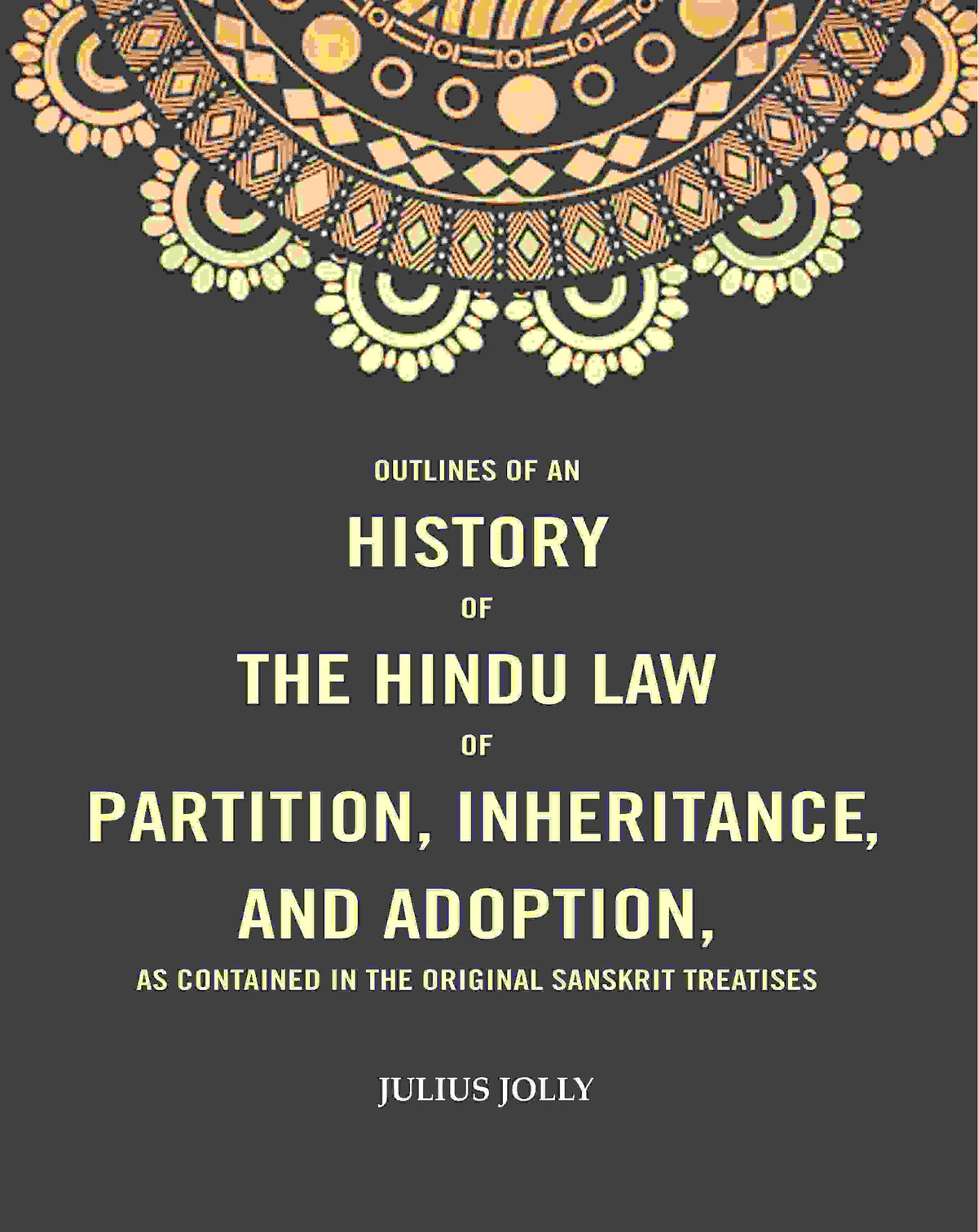 Outlines of an History of the Hindu Law of Partition, Inheritance and Adoption, as Contained in the Original Sanskrit Treatises - Gyan Books | Grocsy