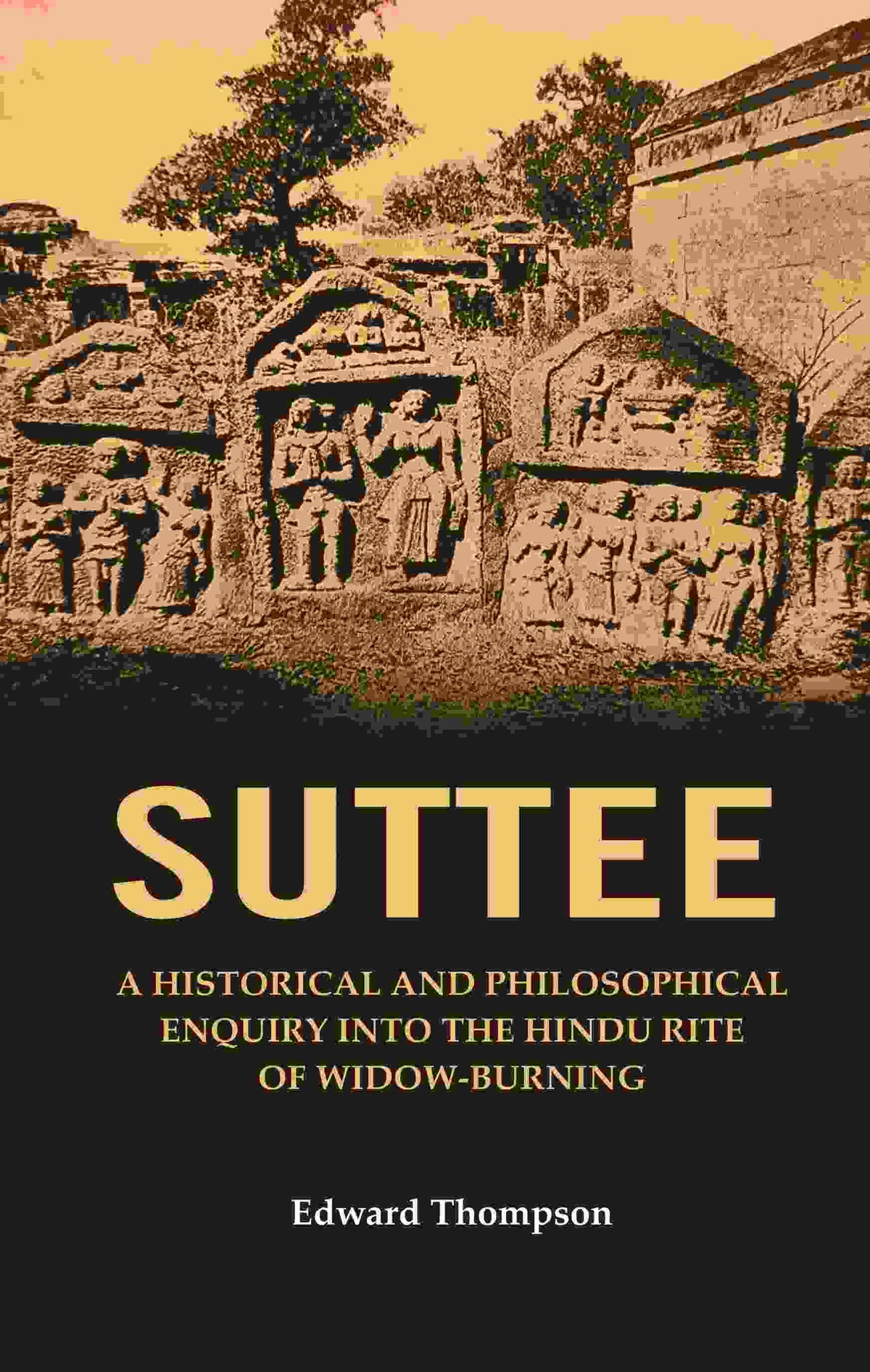 Suttee: A Historical and Philosophical Enquiry Into the Hindu Rite of Widow-Burning - Gyan Books | Grocsy