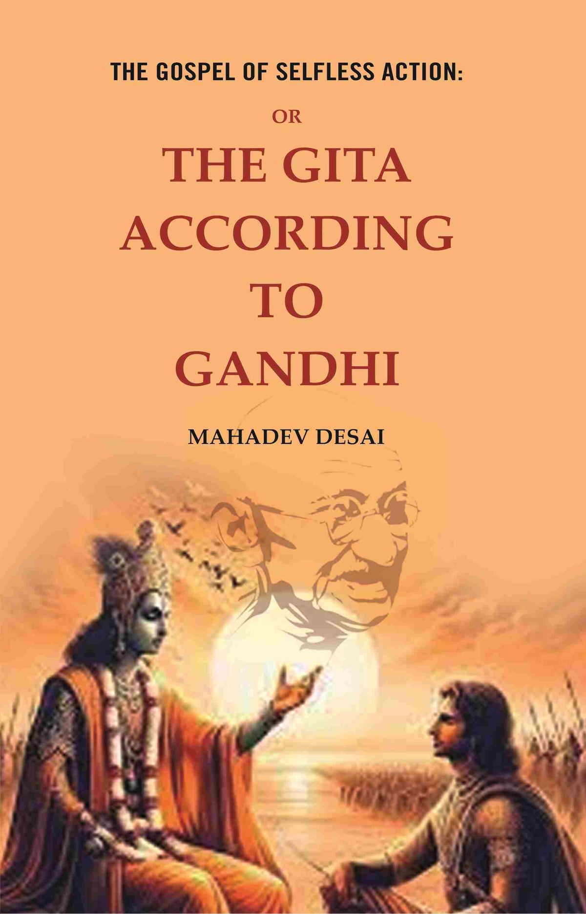 The Gospel of Selfless Action: Or the Gita According to Gandhi  - Gyan Books | Grocsy