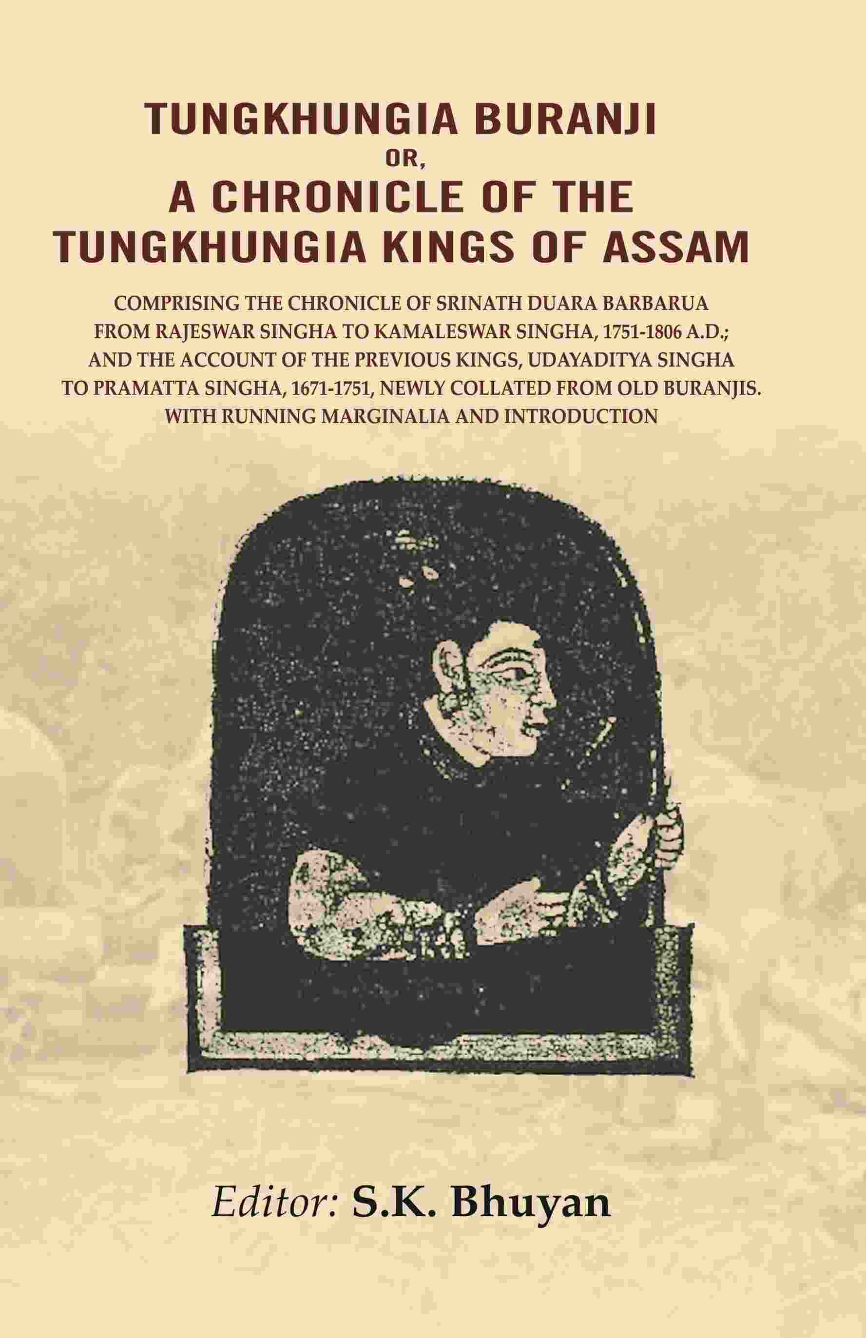 Tungkhungia Buranji Or A Chronicle Of The Tungkhungia Kings Of Assam: Comprising The Chronicle 1806 - Gyan Books | Grocsy