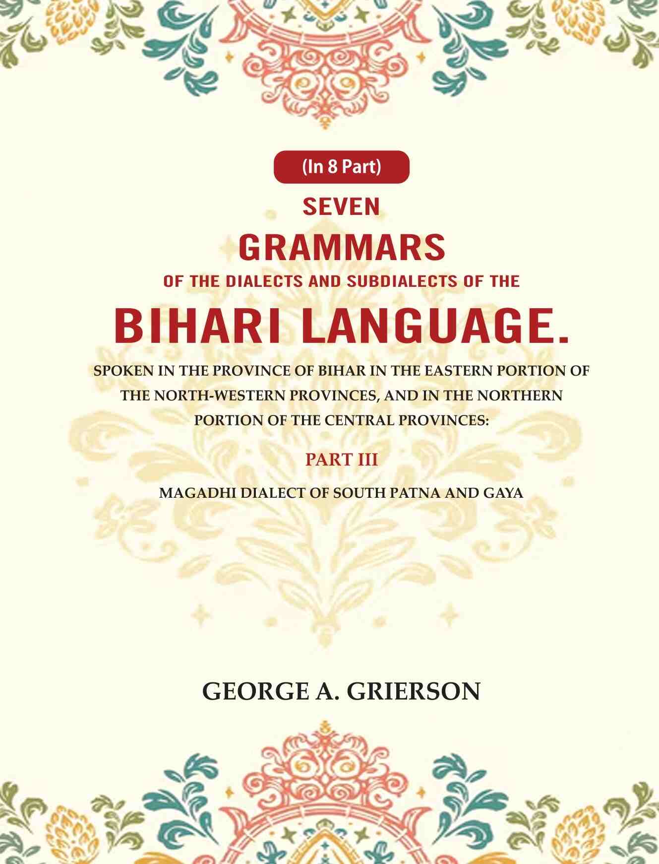 Seven Grammars Of The Dialects And Subdialects Of The Bihari Language Spoken In The Province Of Bihar - Gyan Books | Grocsy