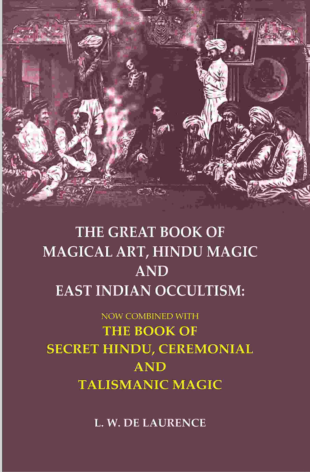 The Great Book Of Magical Art, Hindu Magic And East Indian Occultism: Now Combined With The Book Of Secret - Gyan Books | Grocsy