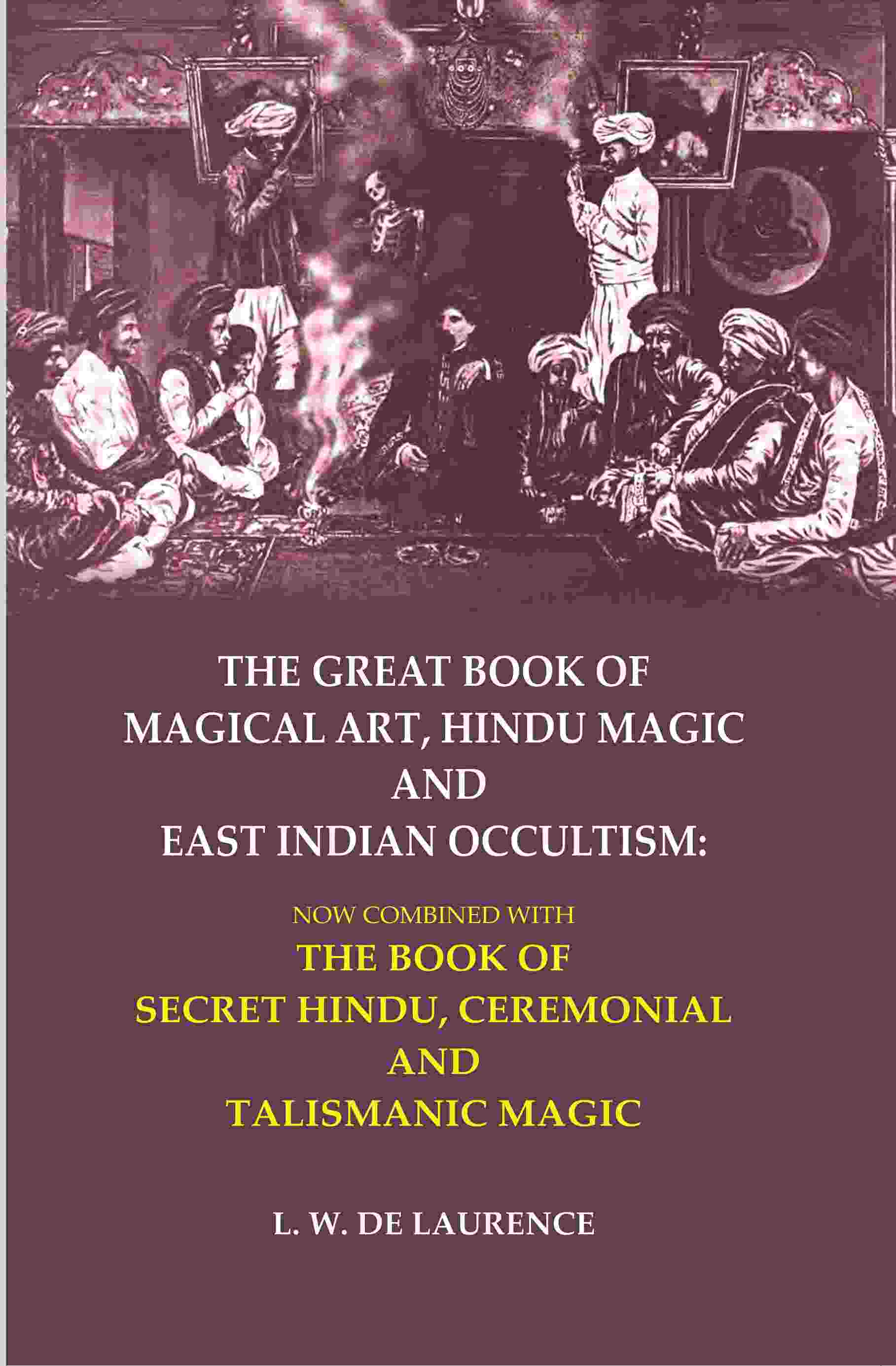 The Great Book Of Magical Art, Hindu Magic And East Indian Occultism: Now Combined With The Book Of Secret - Gyan Books | Grocsy