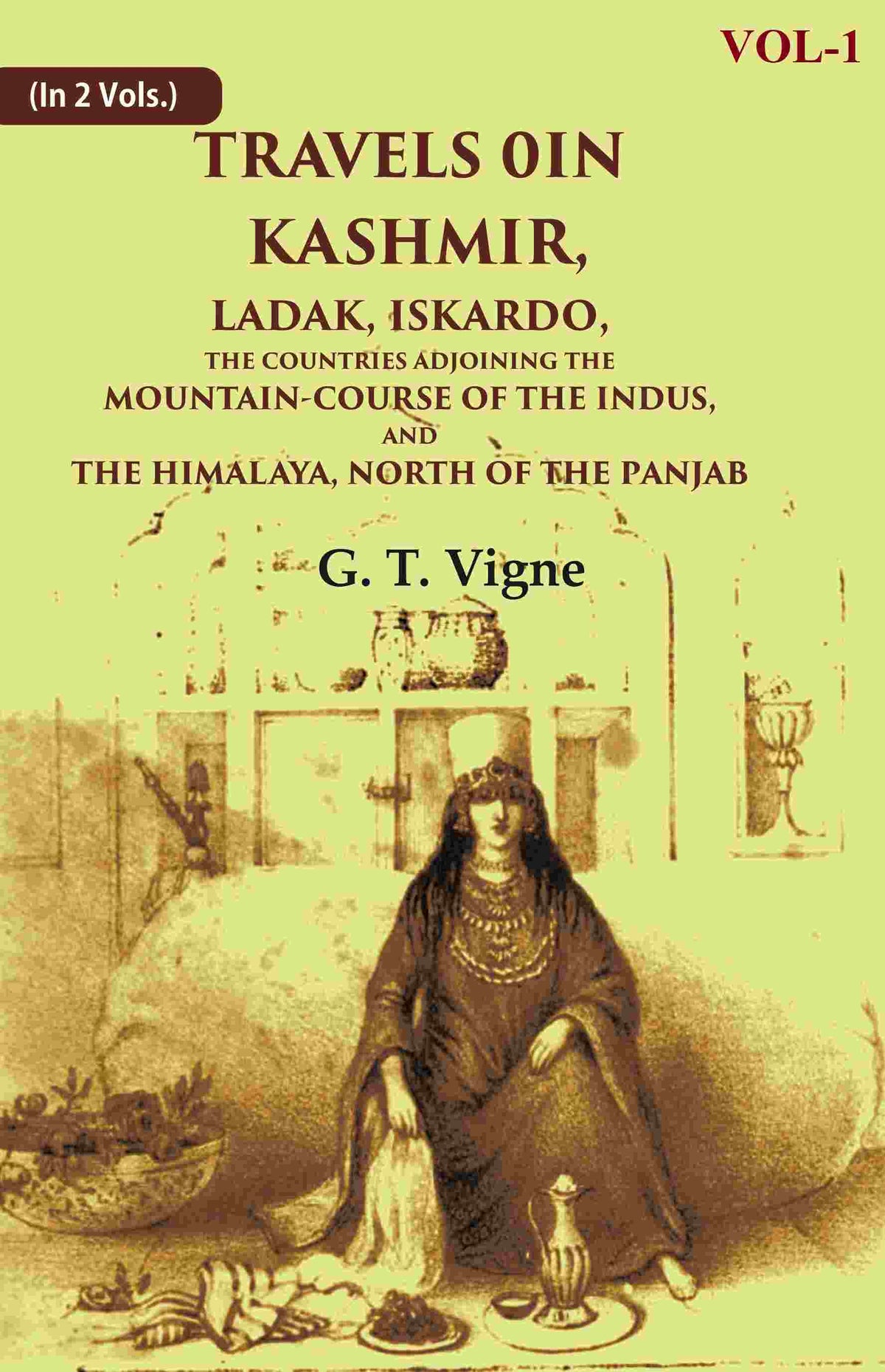 Travels in Kashmir, Ladak, Iskardo, the Countries Adjoining the Mountain-course of the Indus, and the Himalaya, North of the Panjab 1st - Gyan Books | Grocsy
