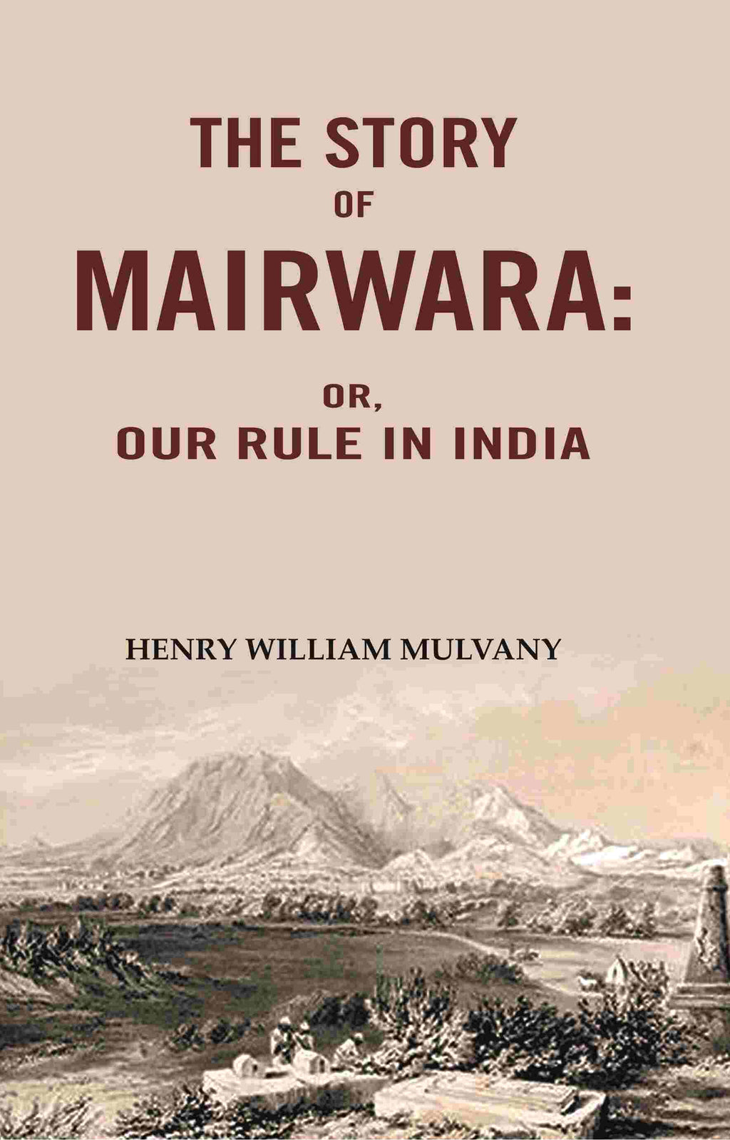The story of Mairwara: Or, Our rule in India - Gyan Books | Grocsy