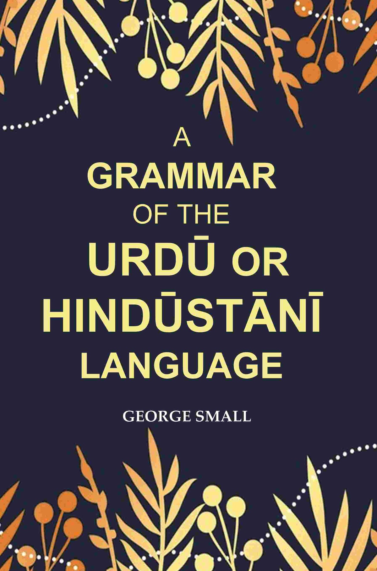 A Grammar of the Urdū Or Hindūstānī Language - Gyan Books | Grocsy