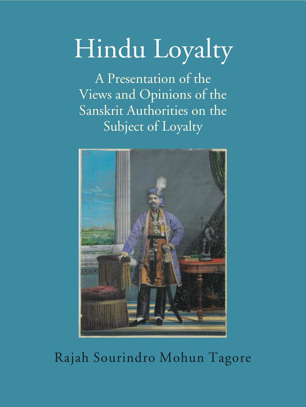 Hindu Loyalty: A Presentation of the Views and Opinions of the Sanskrit Authorities on the Subject of Loyalty - Gyan Books | Grocsy