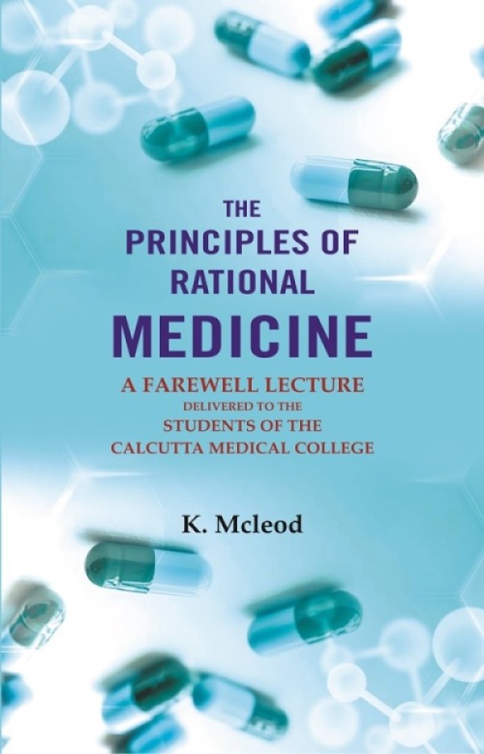 The Principles of Rational Medicine: A Farewell Lecture Delivered to the Students of The Calcutta Medical College - Gyan Books | Grocsy