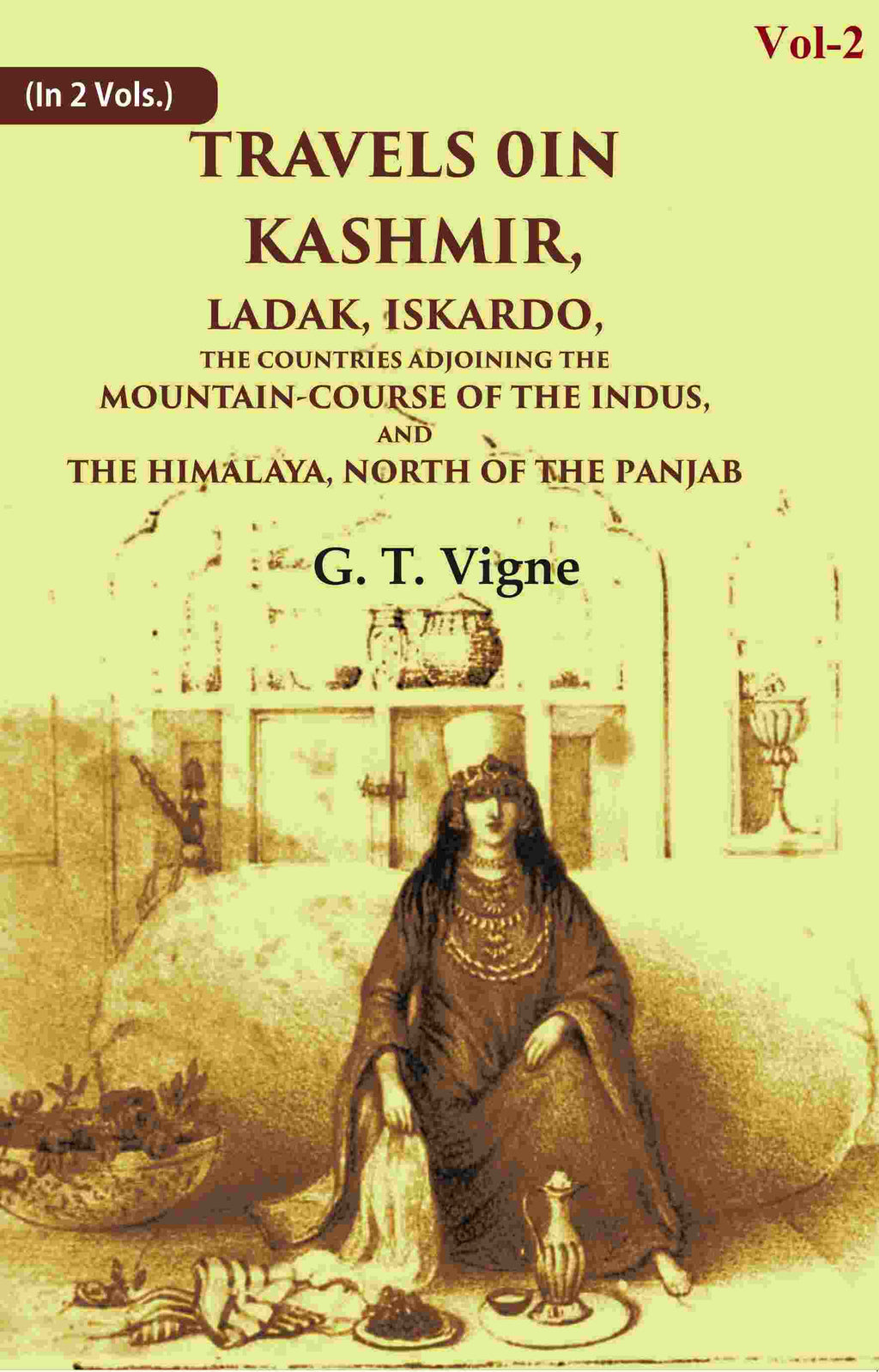 Travels in Kashmir, Ladak, Iskardo, the Countries Adjoining the Mountain-course of the Indus, and the Himalaya, North of the Panjab 2nd - Gyan Books | Grocsy