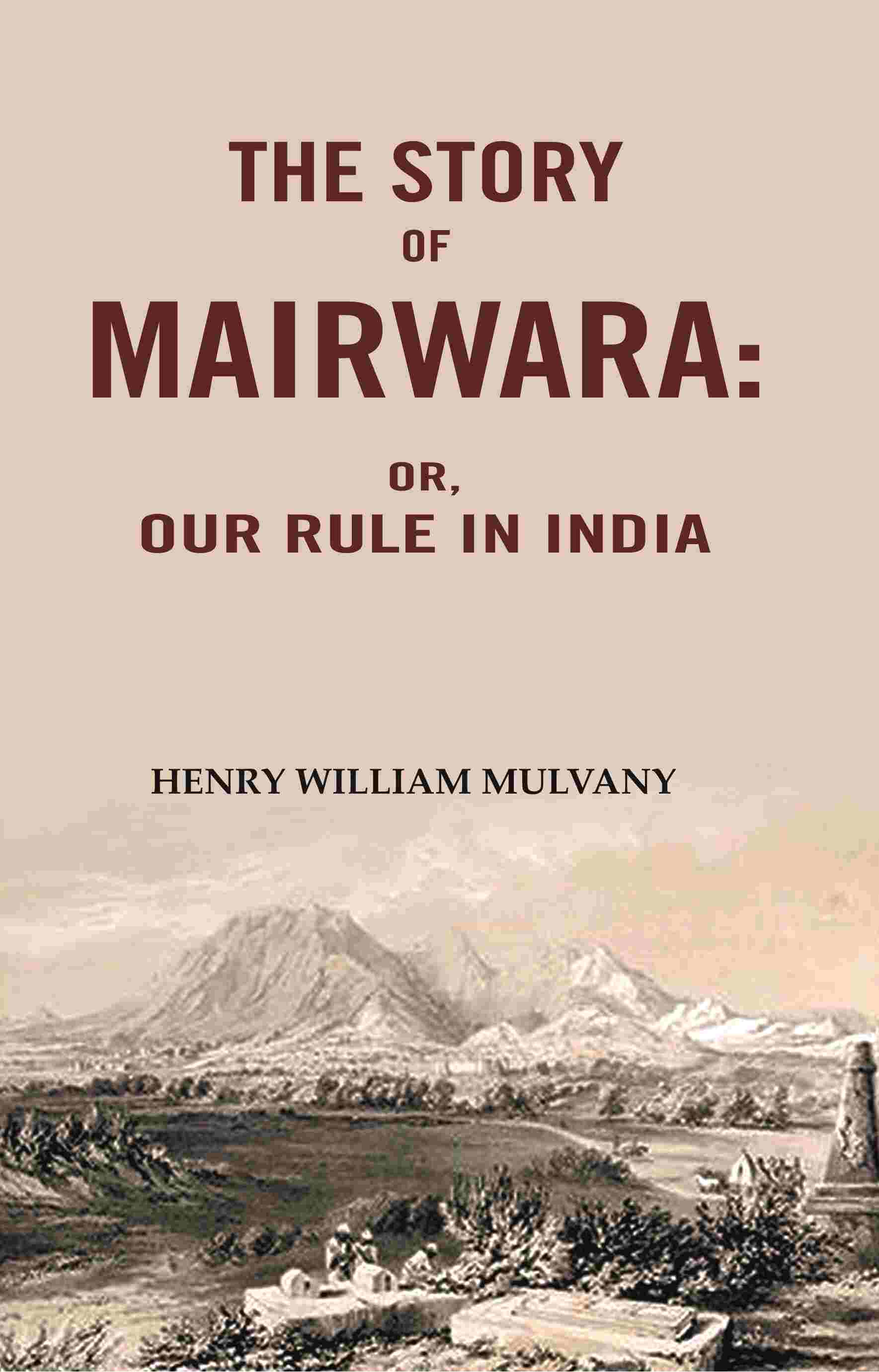 The story of Mairwara: Or, Our rule in India - Gyan Books | Grocsy