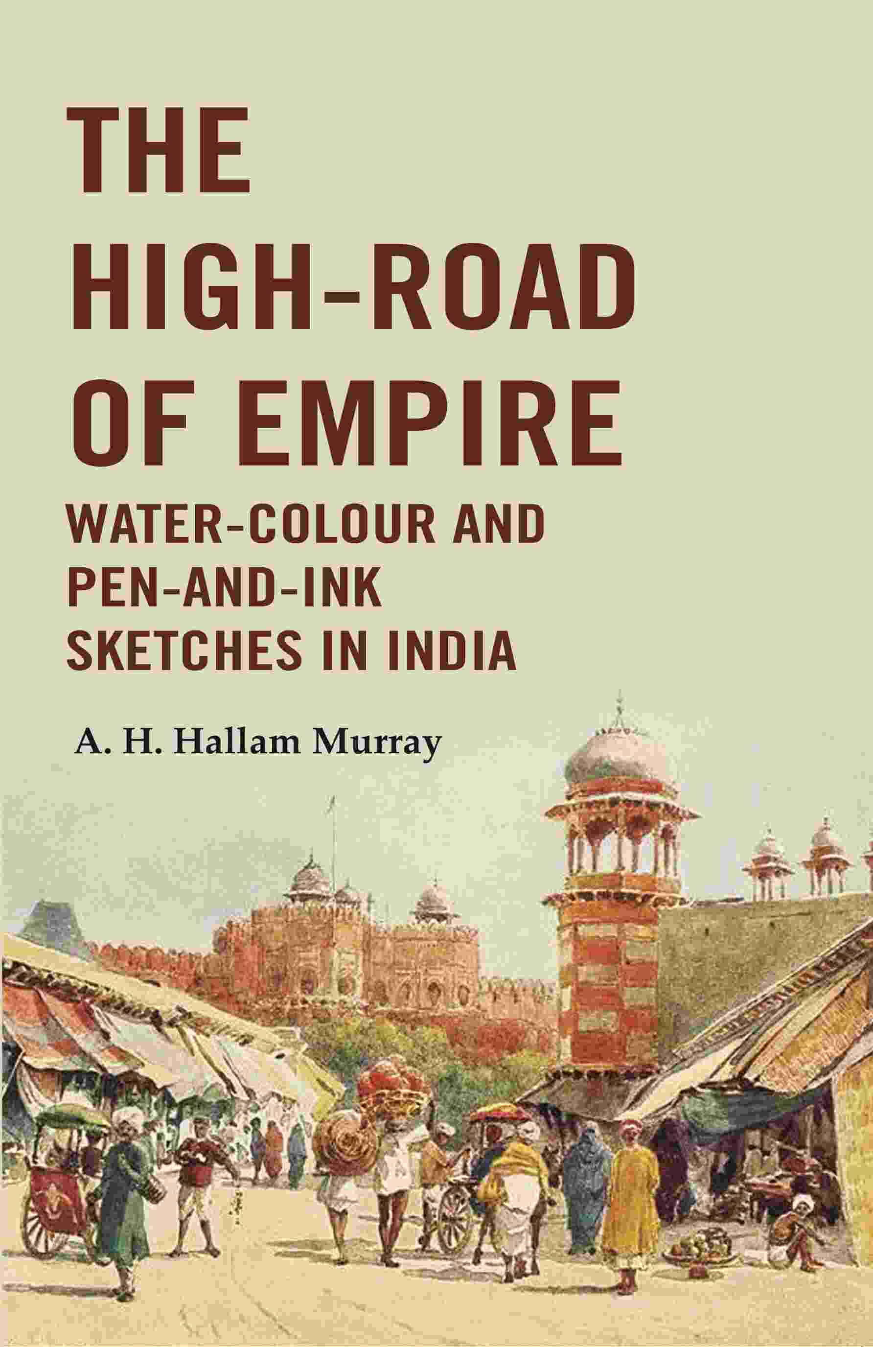 The High-Road of Empire Water-Colour and Pen-and-Ink Sketches in India - Gyan Books | Grocsy
