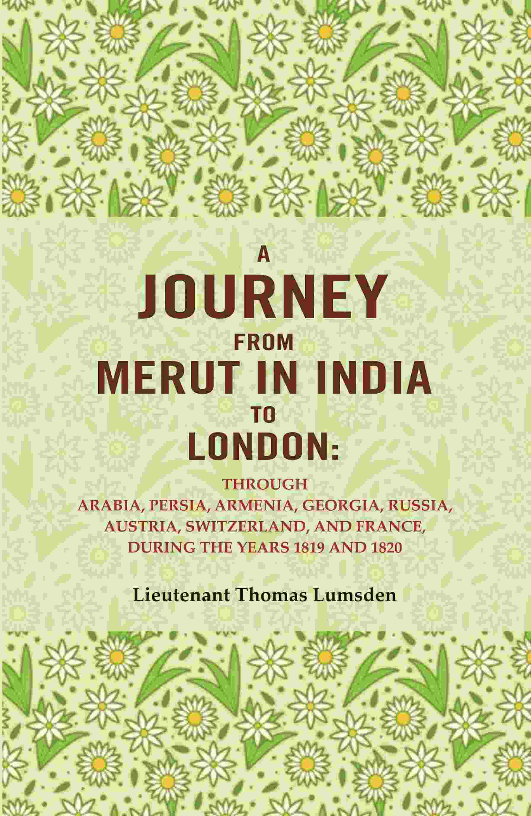 A Journey From Merut In India To London: Through Arabia, Persia, Armenia, Georgia, Russia, 1819 1820 - Gyan Books | Grocsy