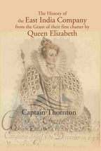 The History of the East India Company from the Grant of thier first charter by Queen Elizabeth - Gyan Books | Grocsy