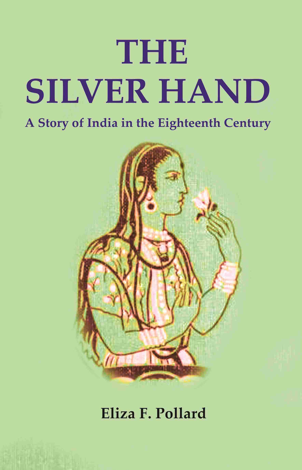 The Silver Hand: A Story of India in the Eighteenth Century - Gyan Books | Grocsy