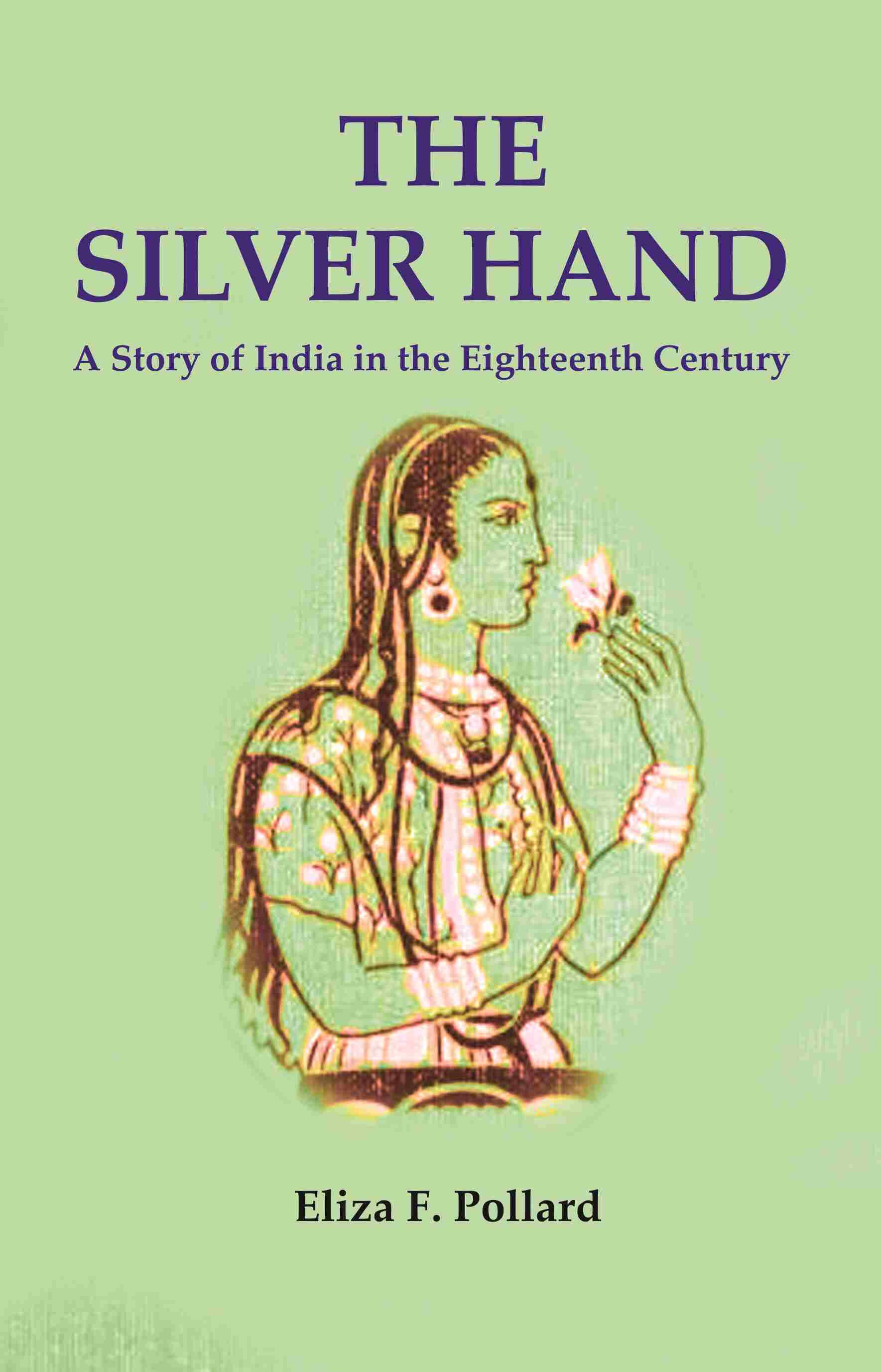 The Silver Hand: A Story of India in the Eighteenth Century - Gyan Books | Grocsy