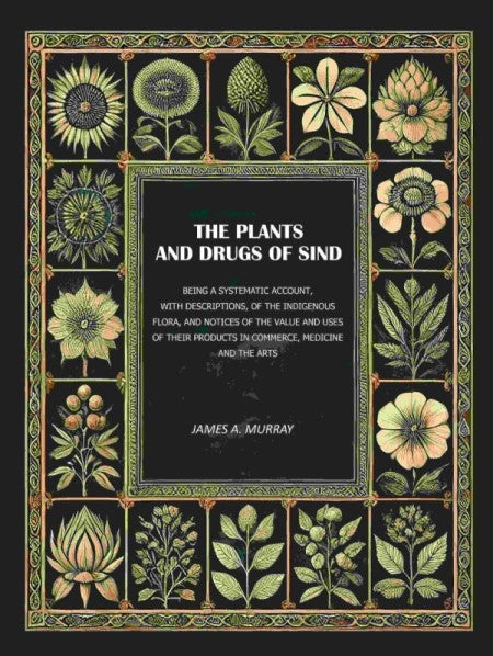 The Plants And Drugs Of Sind: Being A Systematic Account, With Descriptions, Of The Indigenous Flora, And - Gyan Books | Grocsy