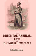 The Oriental Annual, Lives of The Moghul Emperors - Gyan Books | Grocsy