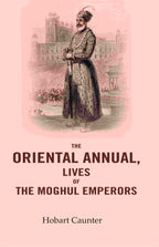 The Oriental Annual, Lives of The Moghul Emperors - Gyan Books | Grocsy