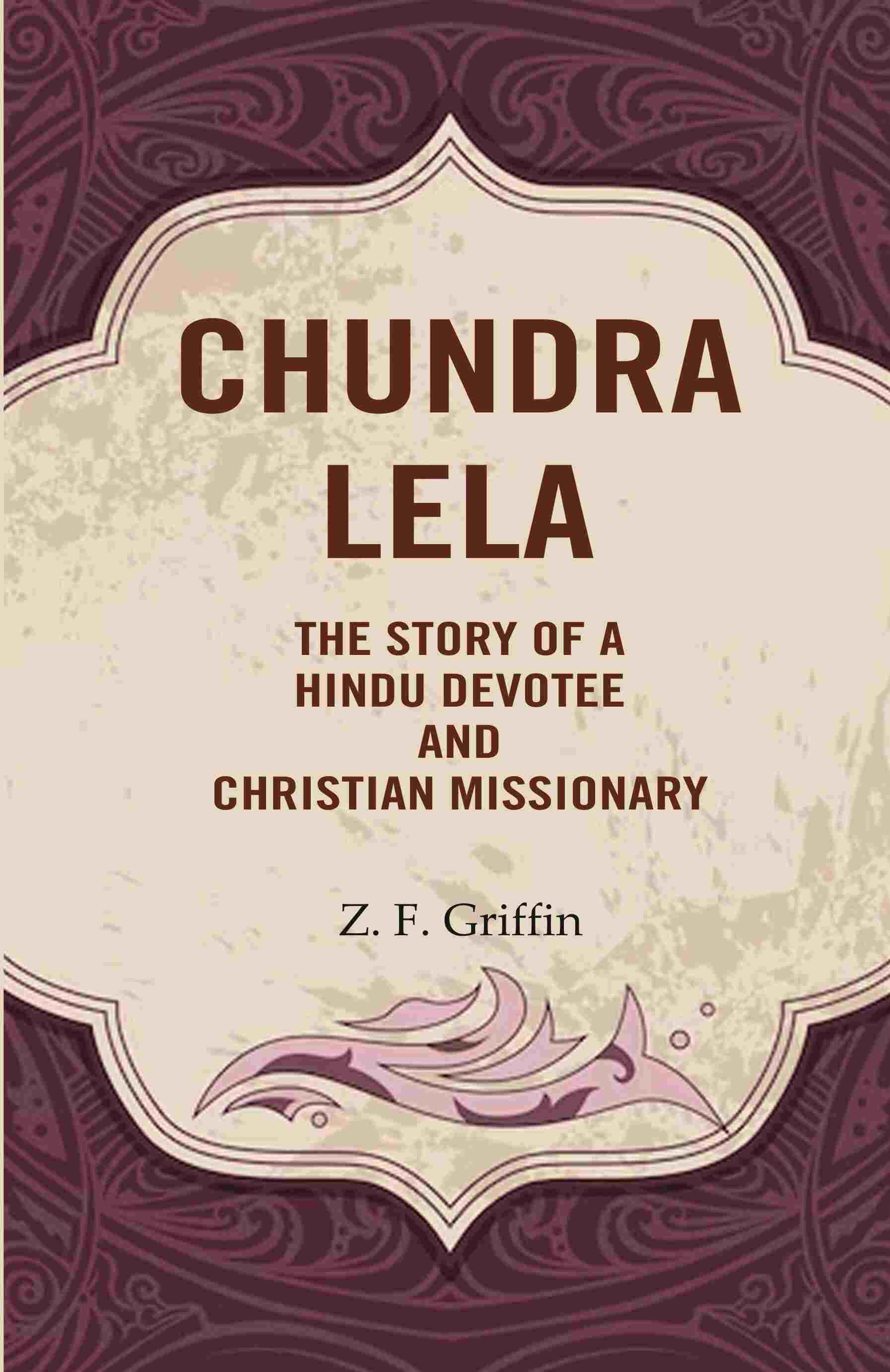 Chundra Lela: The Story of a Hindu Devotee and Christian Missionary - Gyan Books | Grocsy