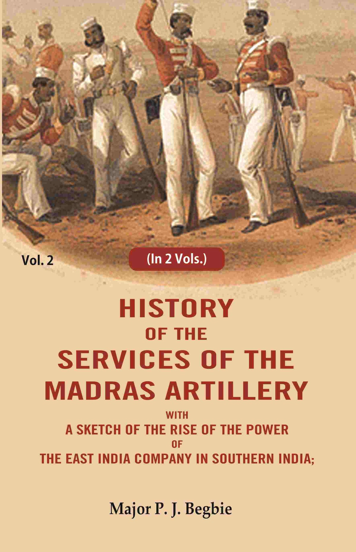 History of the services of the Madras artillery: With a Sketch of the Rise of the Power of the East India Company in Southern India, 2nd - Gyan Books | Grocsy