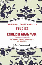 The Normal Course in English- Studies in English Grammar: A Comprehensive Course For Grammar Schools, High Schools And Academies - Gyan Books | Grocsy