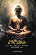Gleanings in Buddha-fields: Studies of Hand And Soul In The Far East - Gyan Books | Grocsy