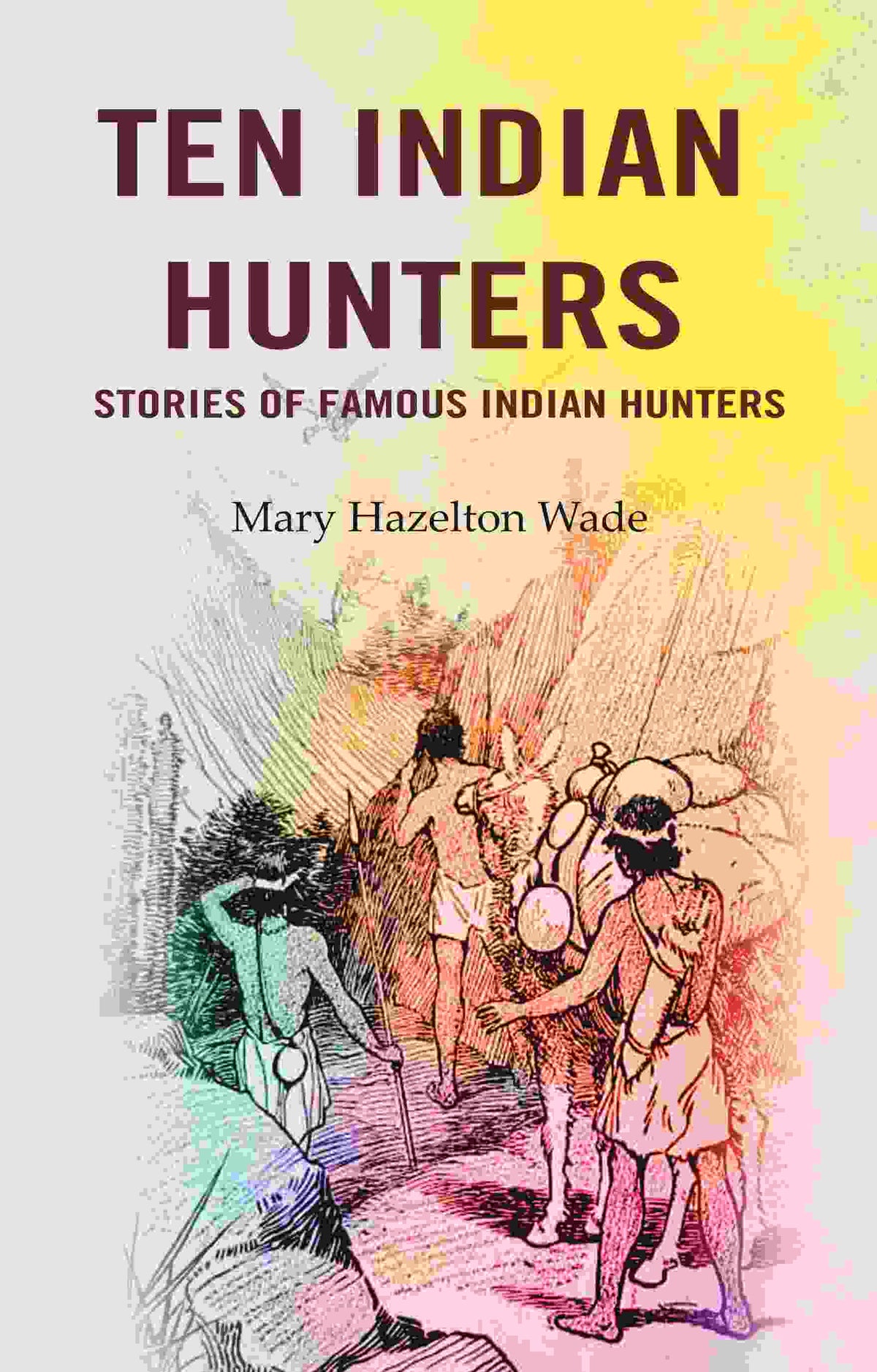 Ten Indian Hunters Stories of Famous Indian Hunters - Gyan Books | Grocsy