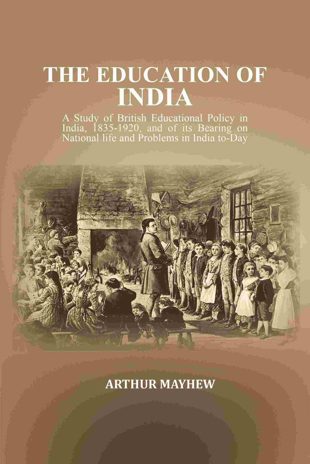 The Education Of India: A Study Of British Educational Policy In India, , And Of Its Bearing 1835-1920 - Gyan Books | Grocsy