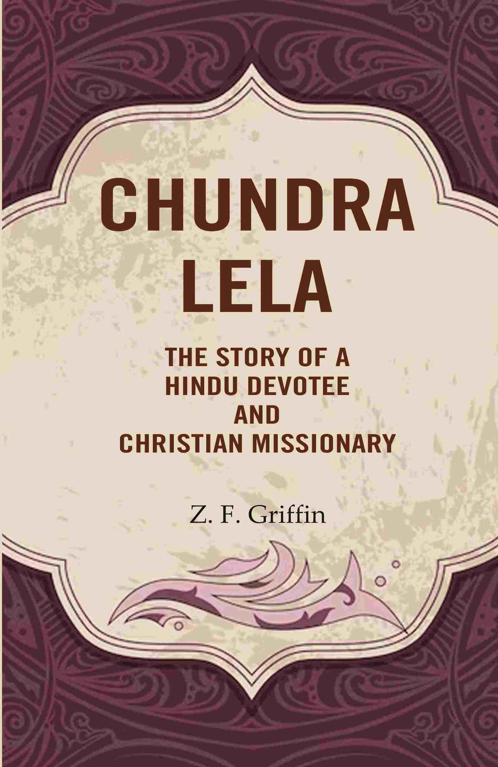 Chundra Lela: The Story of a Hindu Devotee and Christian Missionary - Gyan Books | Grocsy