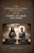The dhamma of Gotama the Buddha: And The Gospel Of Jesus The Christ - Gyan Books | Grocsy