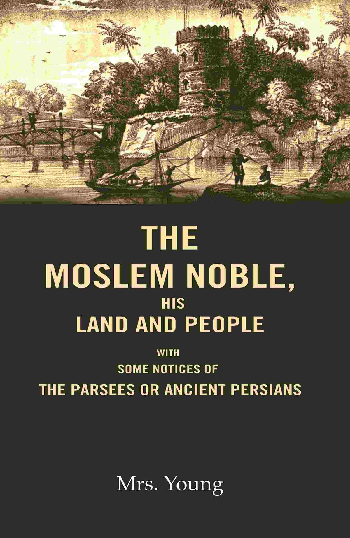 The Moslem Noble, His Land and People: With Some Notices of The Parsees or Ancient Persians - Gyan Books | Grocsy