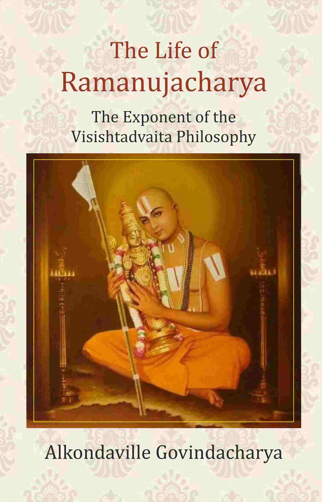 The Life of Ramanujacharya: The Exponent of the Visishtadvaita Philosophy - Gyan Books | Grocsy
